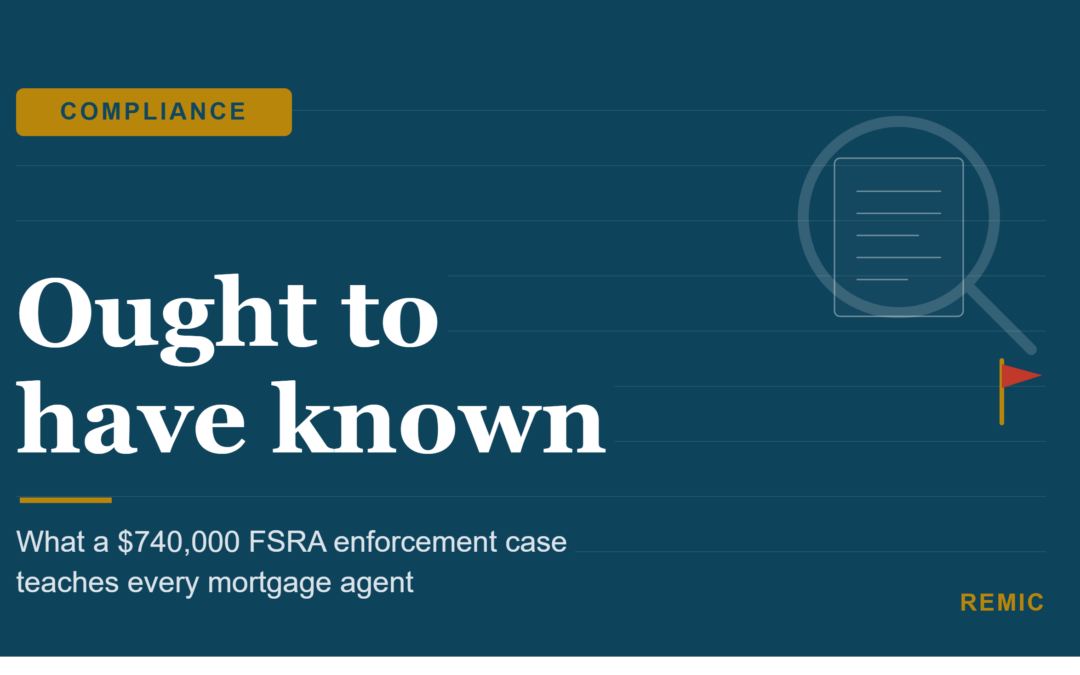 Ought to Have Known: What a $740,000 FSRA Enforcement Case Teaches Every Mortgage Agent